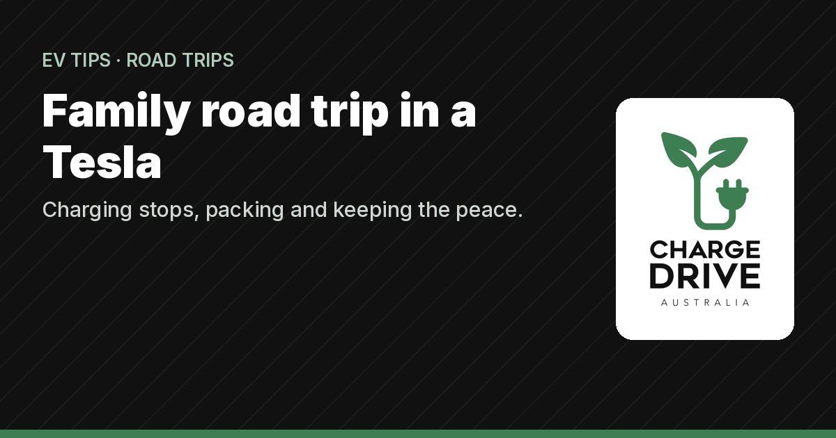 Family road trip in a Tesla: the charging guide: Charge Drive EV tips