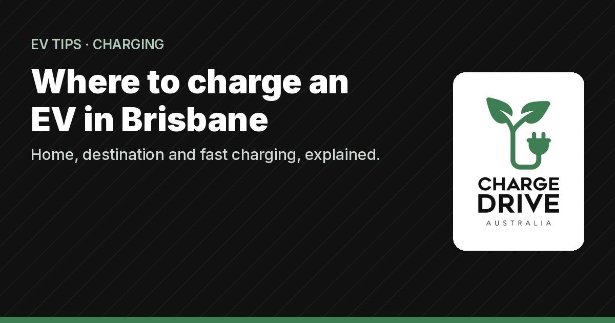 Where to charge an EV in Brisbane: Charge Drive EV tips