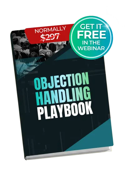 Objection Handling Playbook, normally $297, free in the webinar