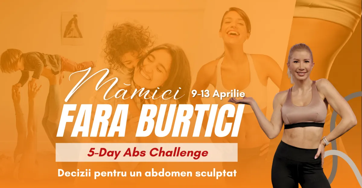 Mamici Fara Burtici - 5-Day Abs Challenge - Provocare de 5 zile - Decizii pentru un abdomen sculptat