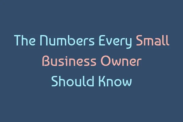 The Numbers Every Small Business Owner Should Know