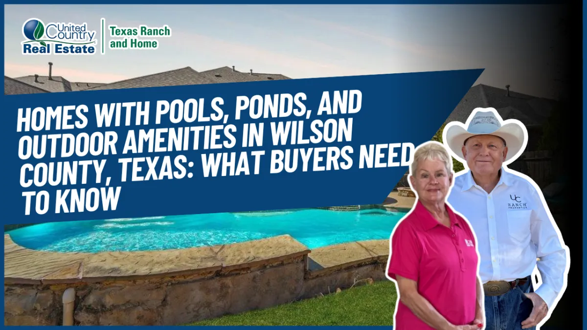 Homes With Pools, Ponds, and Outdoor Amenities in Wilson County, Texas: What Buyers Need to Know