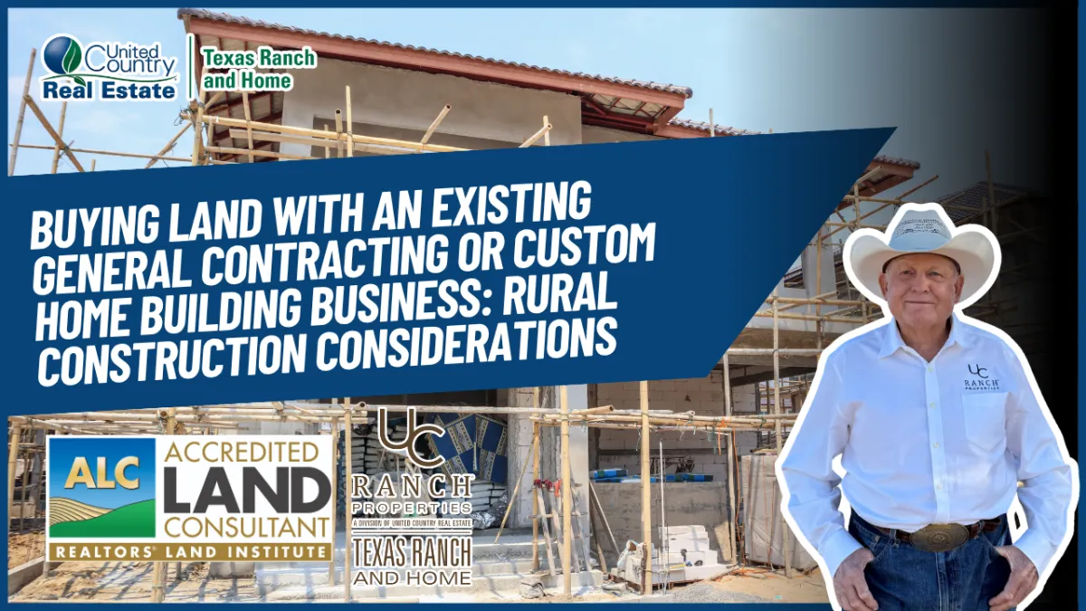 Buying Land With an Existing General Contracting or Custom Home Building Business: Rural Construction Considerations