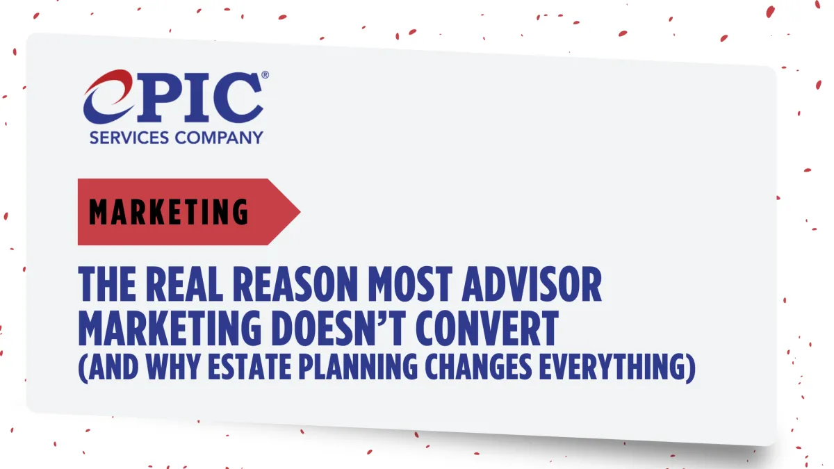 The Real Reason Most Advisor Marketing Doesn’t Convert (And Why Estate Planning Changes Everything)