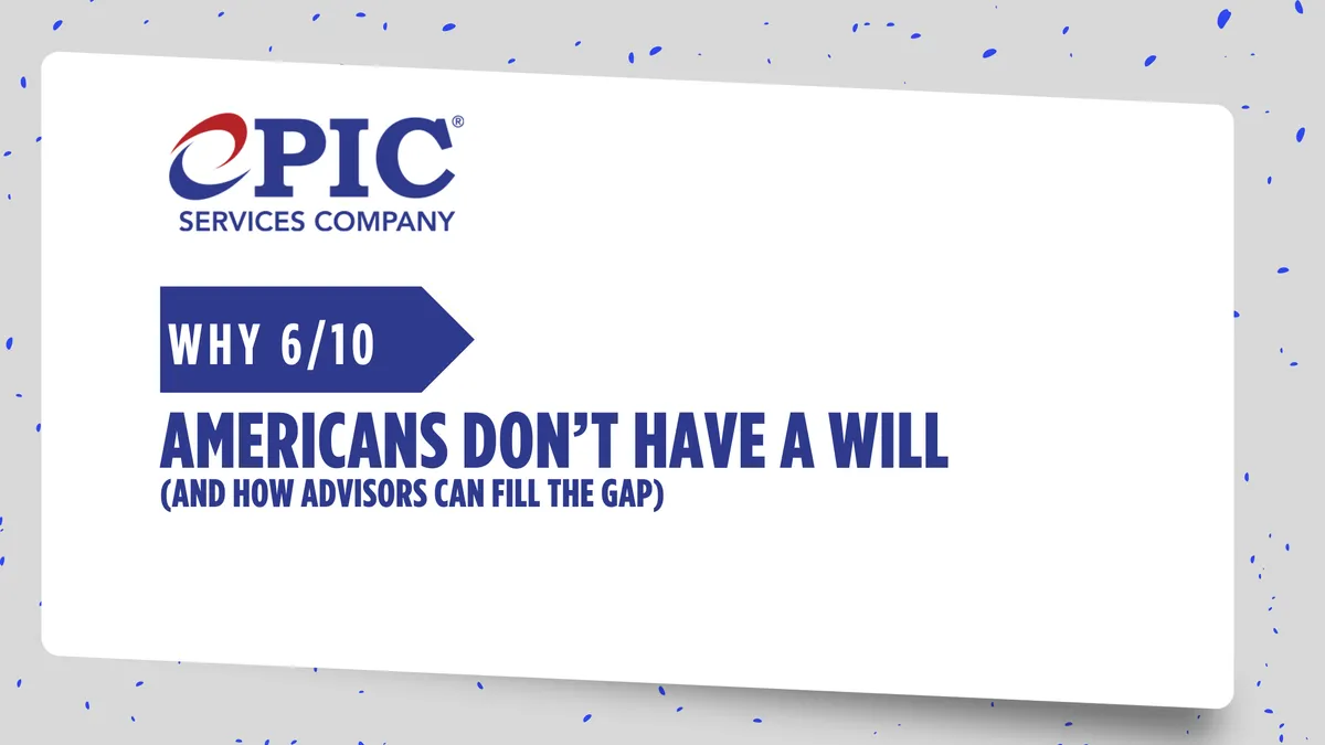 Why 6 in 10 Americans Don’t Have a Will, and How Advisors Can Fill the Gap