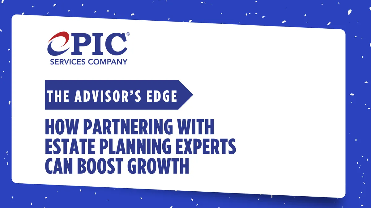 The Advisor’s Edge: How Partnering with Estate Planning Experts Can Boost Growth