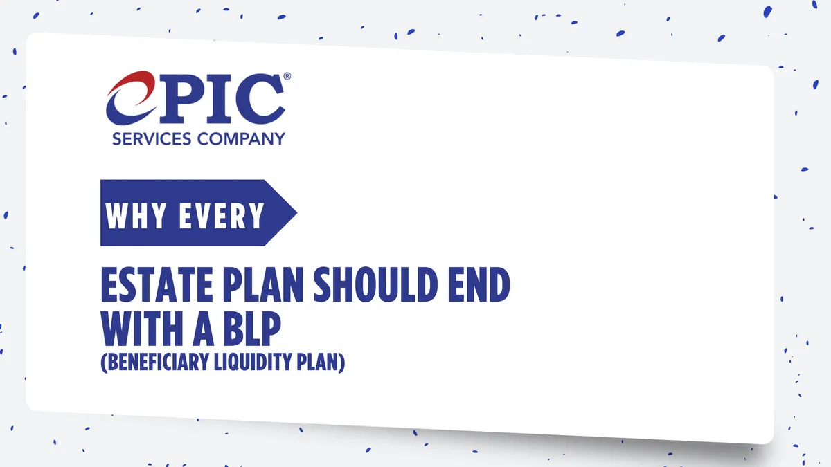 Why Every Estate Plan Should End with a Beneficiary Liquidity Plan (BLP)