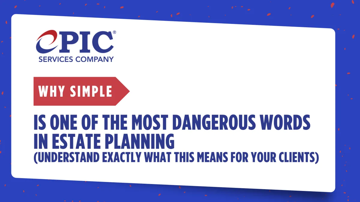 Why "Simple" Is One of the Most Dangerous Words in Estate Planning