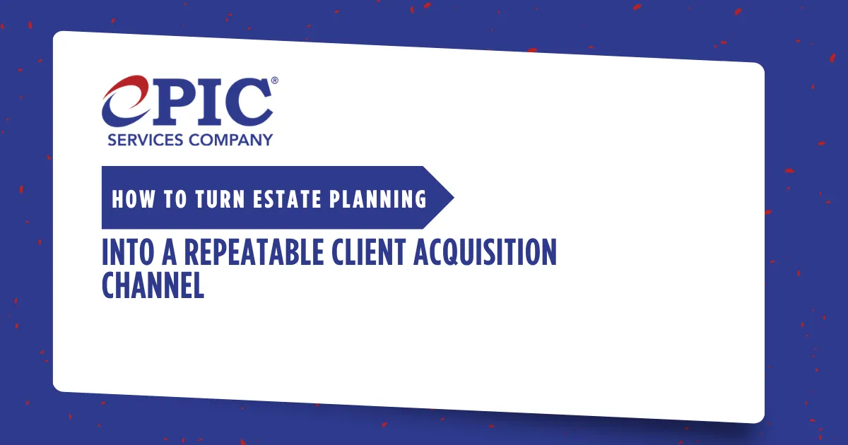 How to Turn Estate Planning Into a Repeatable Client Acquisition Channel