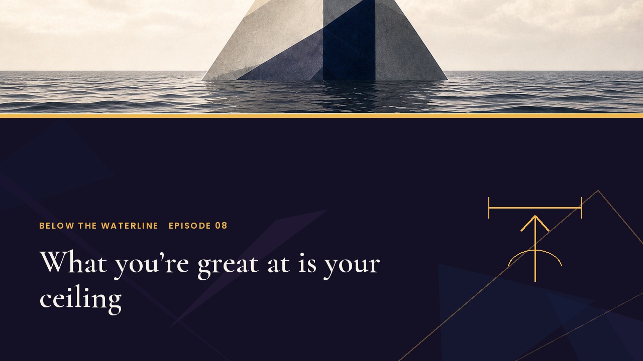 What you're great at is your ceiling. Below the Waterline, Episode 8, with Dori Etter.