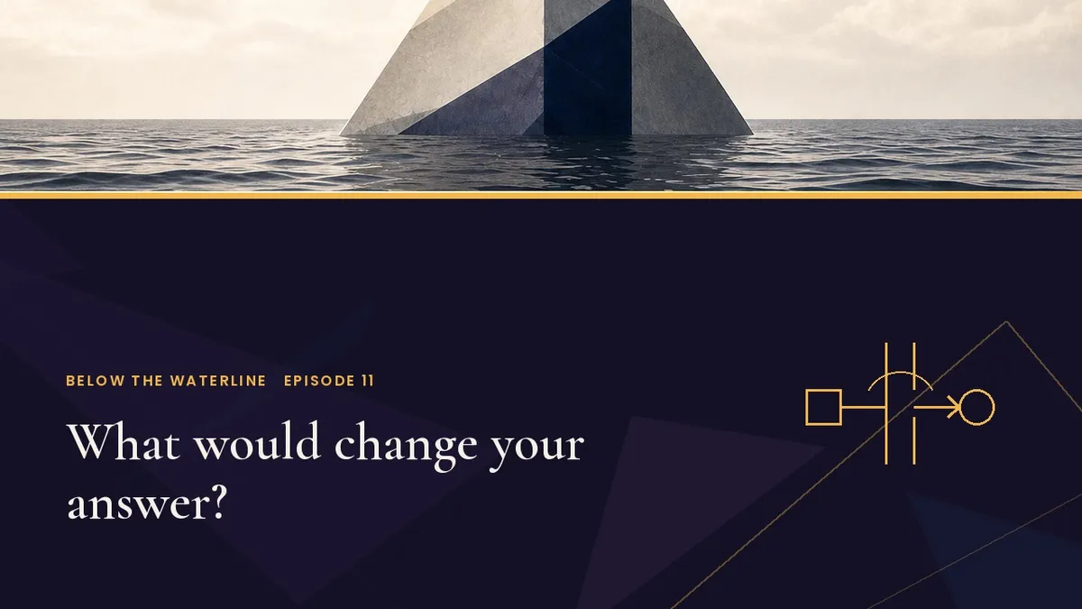 Below the Waterline Episode 11 title card: What would change your answer?