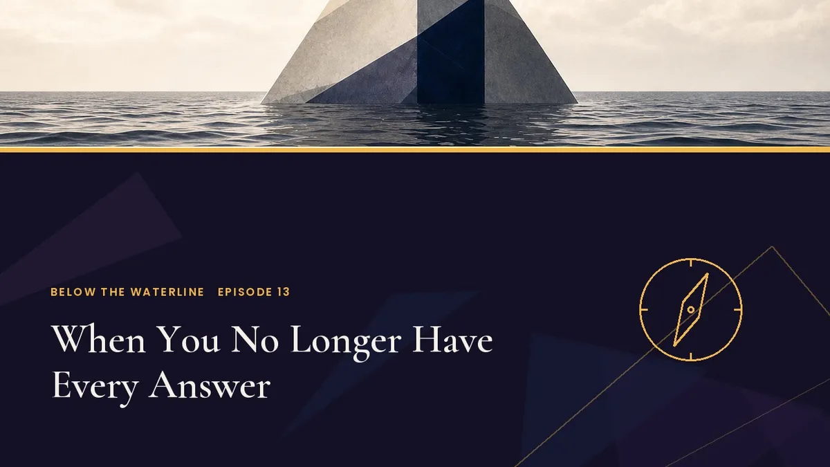 Below the Waterline Episode 13: When You No Longer Have Every Answer, with the series iceberg, gold waterline and a compass symbol.