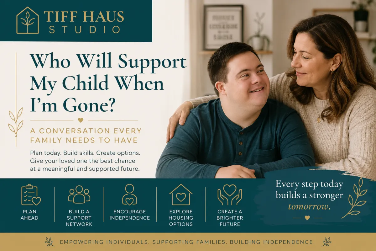 Who Will Support My Child When I'm Gone? A Guide for Families of Adults with Intellectual and Developmental Disabilities