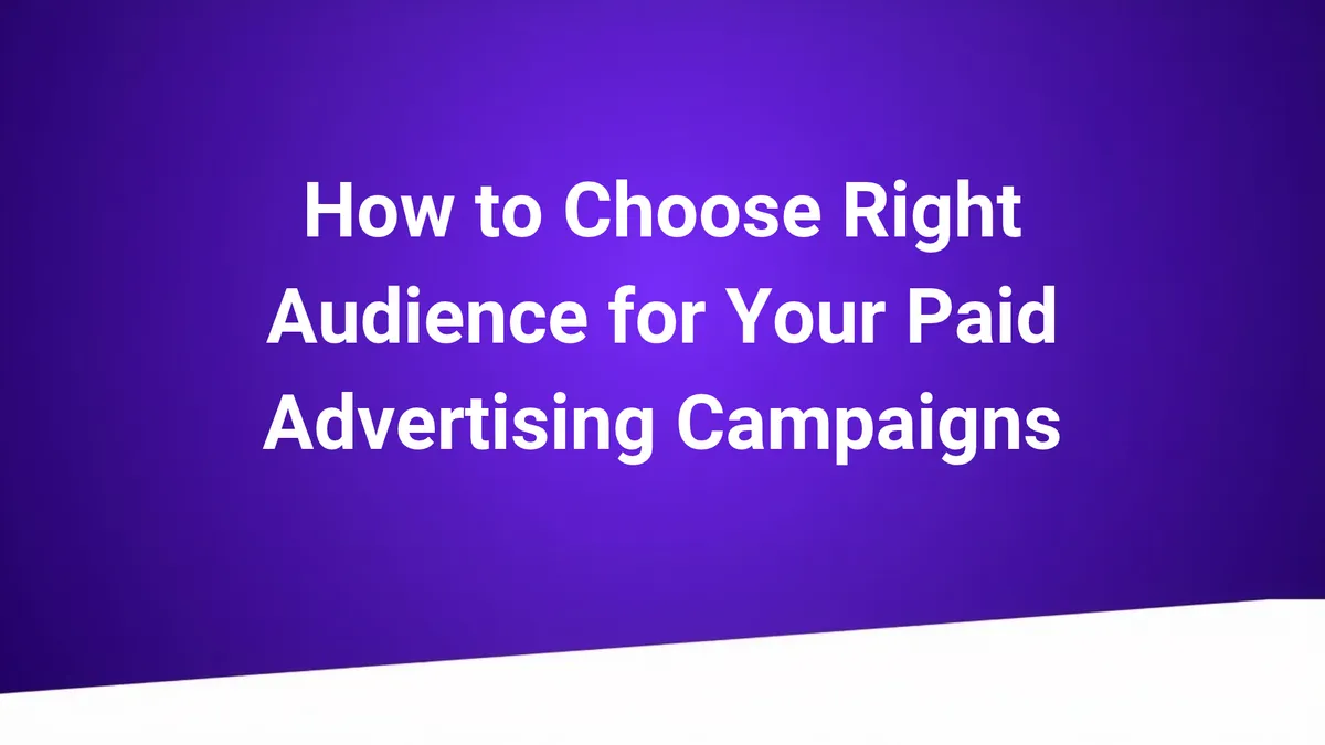 How to Choose the Right Audience for Paid Advertising