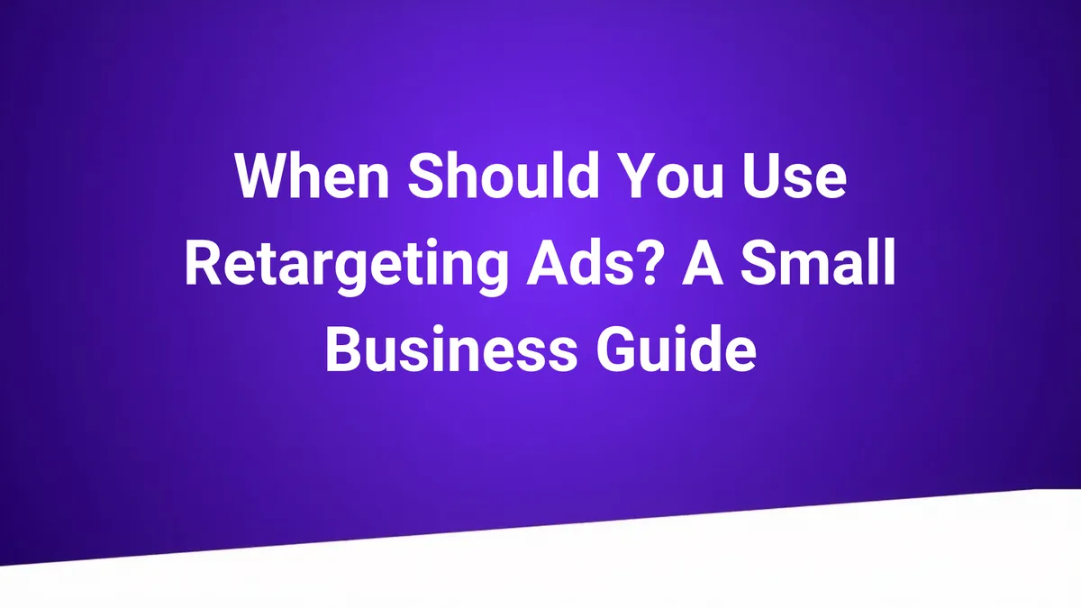 When Should You Use Retargeting Ads? Small Business Guide