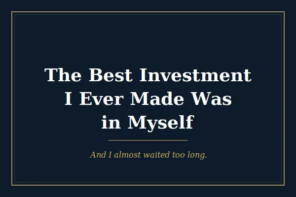 The Best Investment I Ever Made Was in Myself