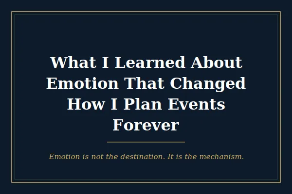 What I Learned About Emotion That Changed How I Plan Events Forever