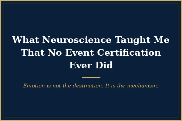 What Neuroscience Taught Me That No Event Certification Ever Did
