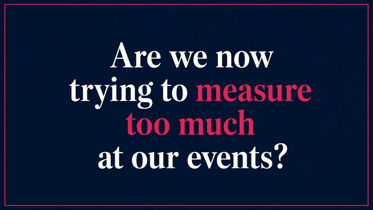 Are we trying to measure too much at our events?
