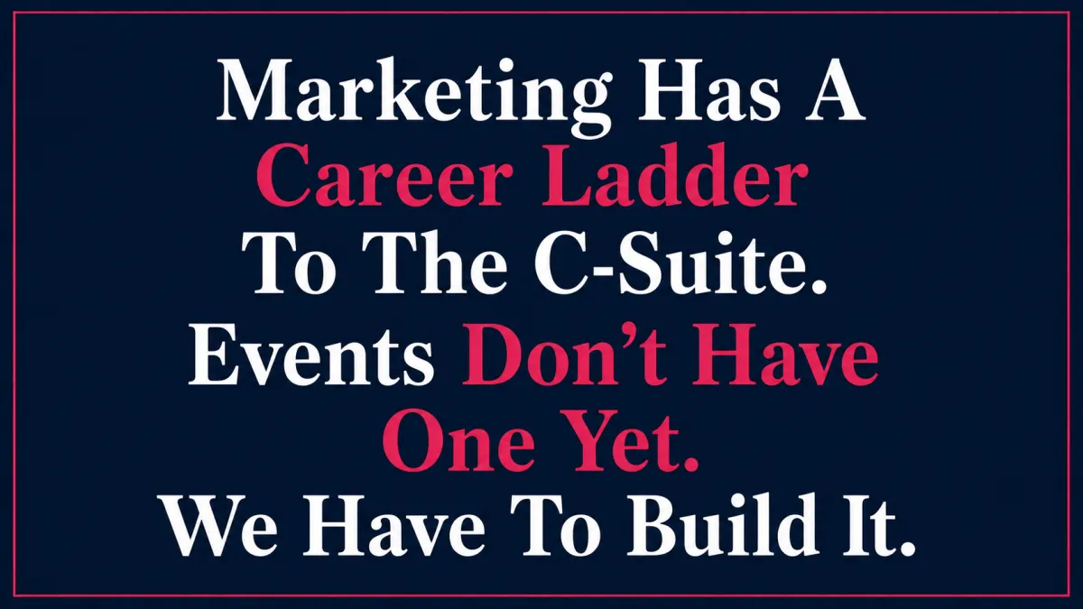 Marketing Has A Career Ladder To The C-Suite. Events Don't Have One Yet. We Have To Build It.