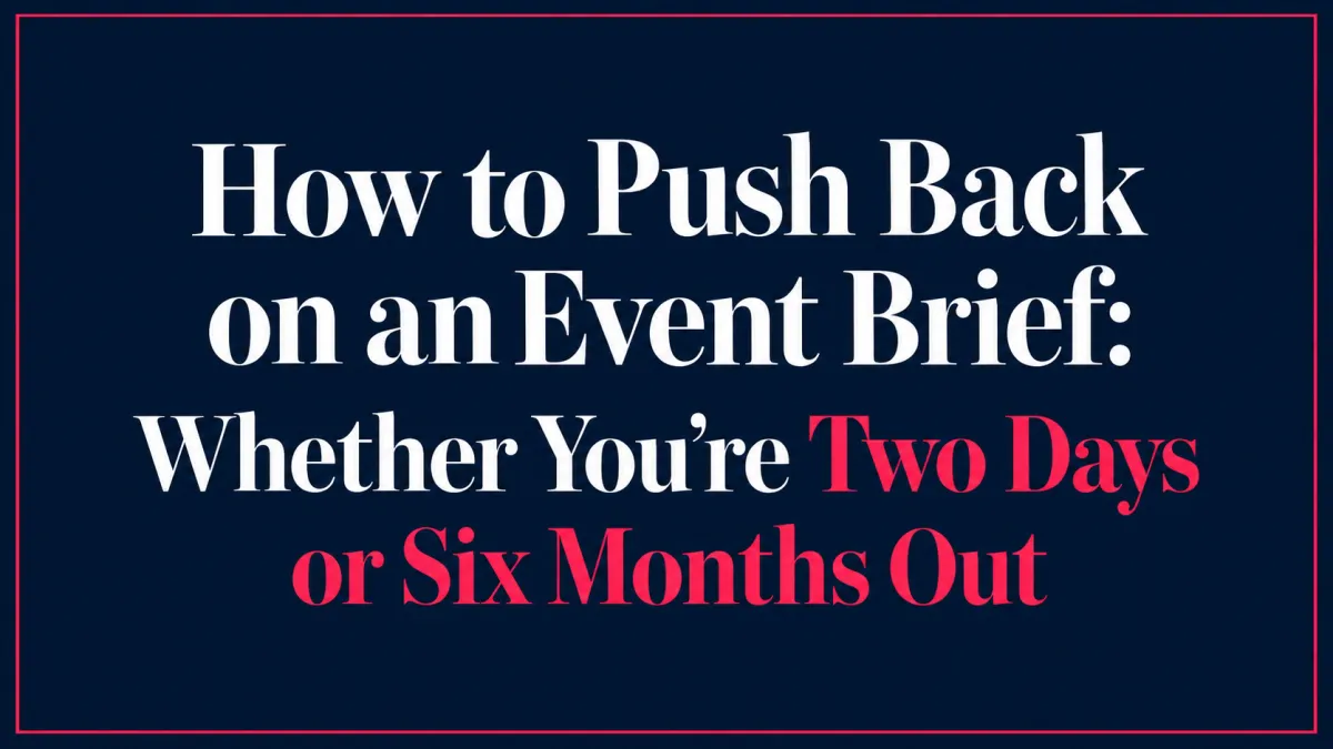 How to Push Back on an Event Brief: Whether You're Two Days or Six Months Out