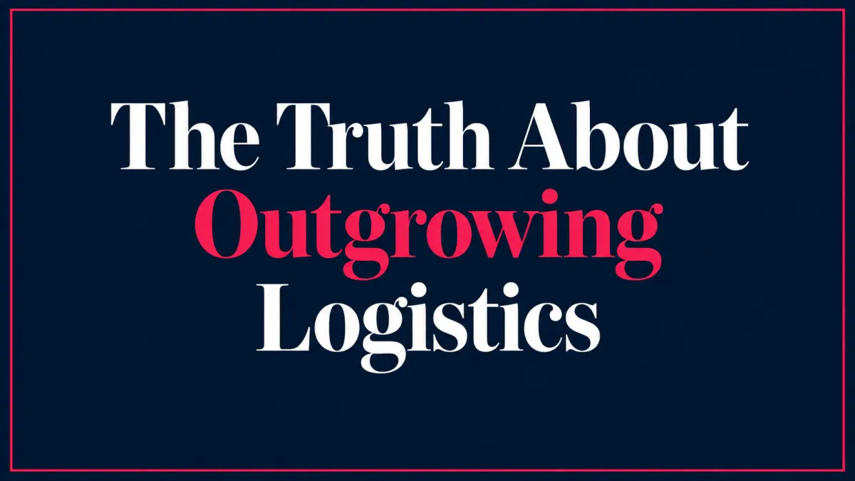 The Truth About Outgrowing Logistics