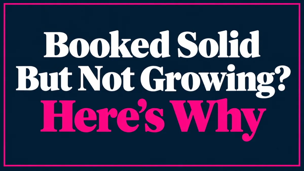 Booked Solid But Not Growing? Here's Why