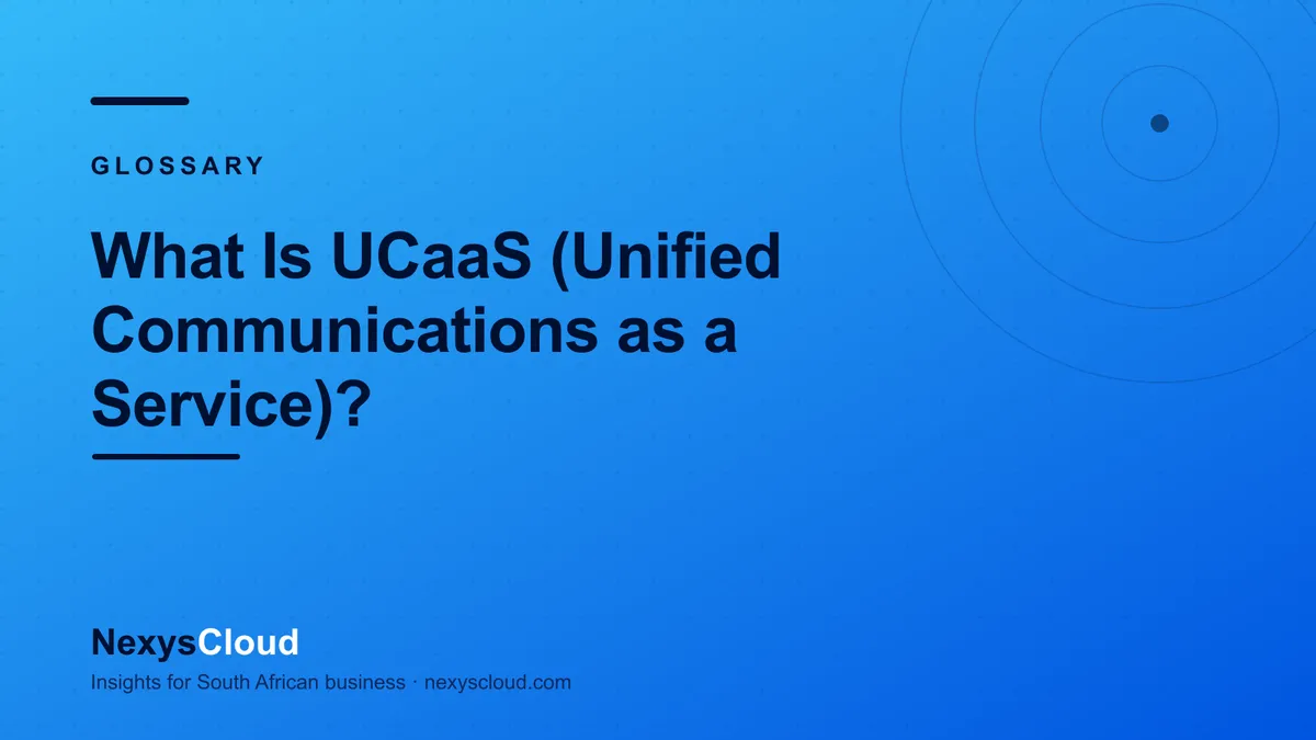 NexysCloud — What Is UCaaS (Unified Communications as a Service)?