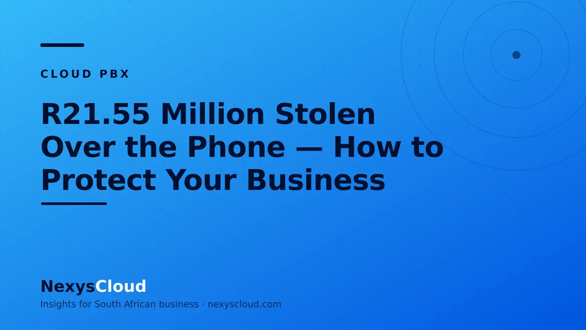 R21.55 Million Stolen Over the Phone — How to Protect Your Business