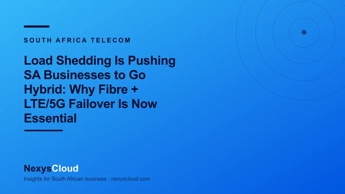 Load Shedding Is Pushing SA Businesses to Go Hybrid: Why Fibre + LTE/5G Failover Is Now Essential