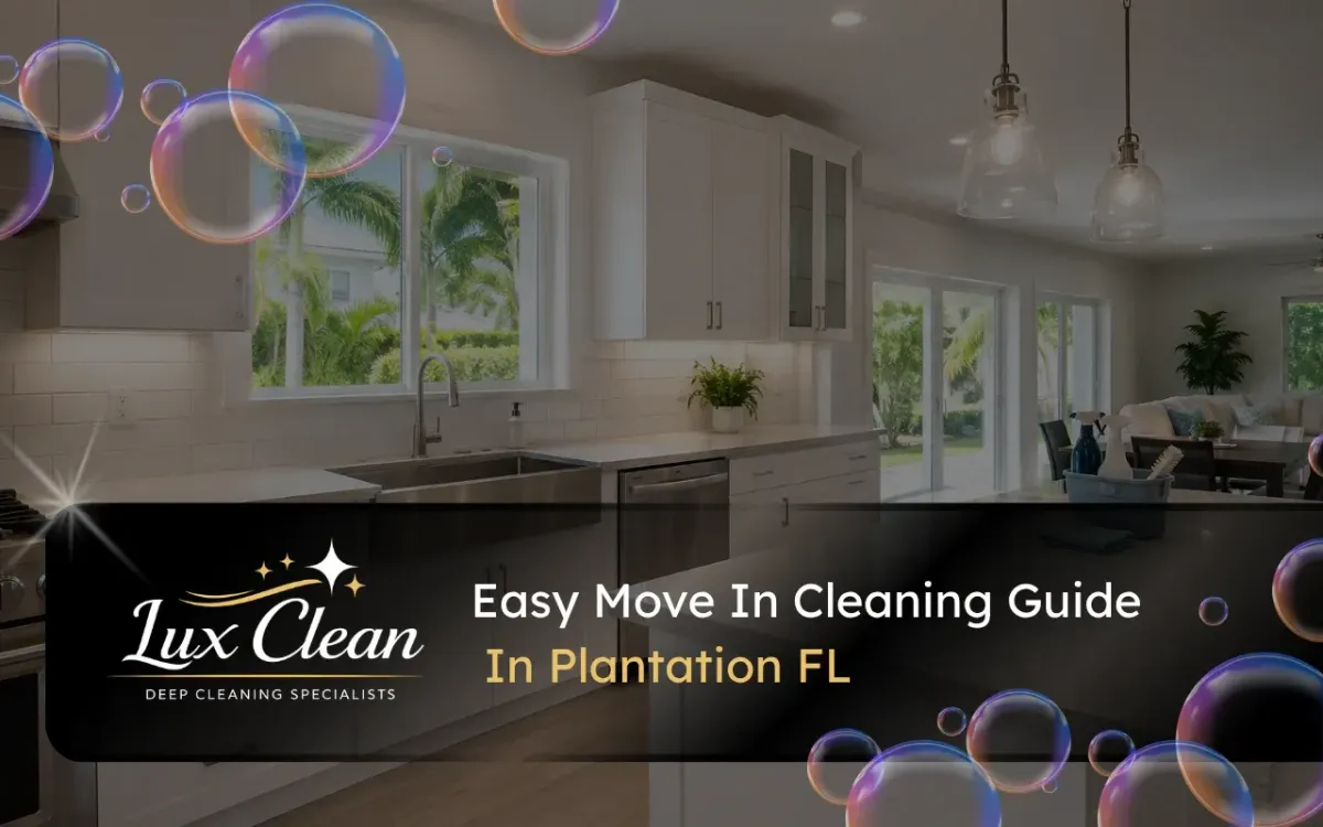 Move in cleaning guide in Plantation FL for a fresh kitchen