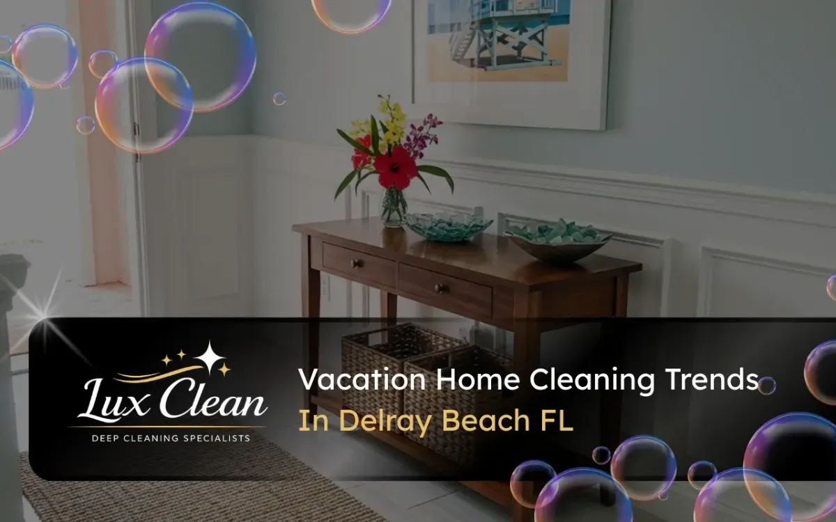 Vacation home cleaning trends in Delray Beach FL for a fresh guest entryway