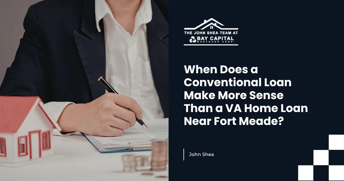 When Does a Conventional Loan Make More Sense Than a VA Home Loan Near Fort Meade?
