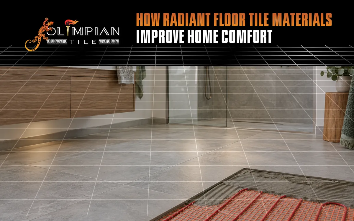 How Radiant Floor Tile Materials Improve Home Comfort