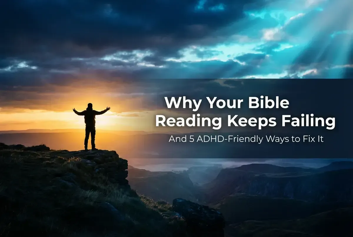 Person standing on mountain cliff with arms raised at sunrise — Why Your Bible Reading Keeps Failing and 5 ADHD-Friendly Ways to Fix It