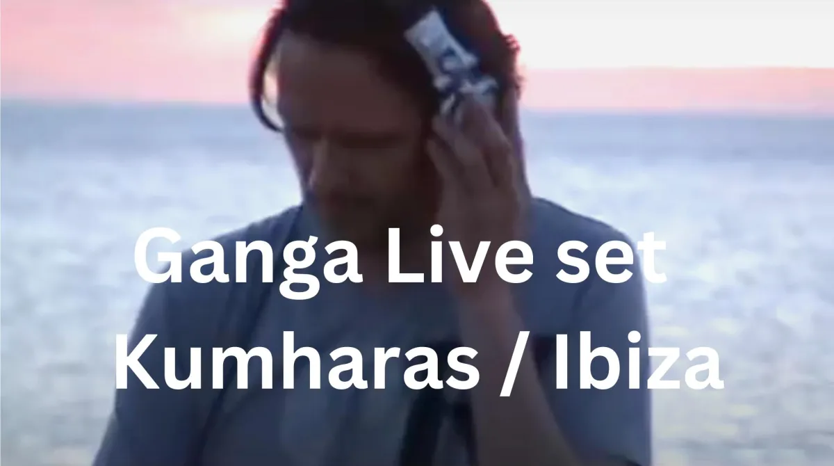 Ganga Live set at Kumharas Ibiza