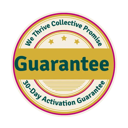 We Thrive Collective Promise badge displaying a '30 Day Activation Guarantee' in a circular gold and green design with stars and decorative elements, symbolizing trust and commitment.