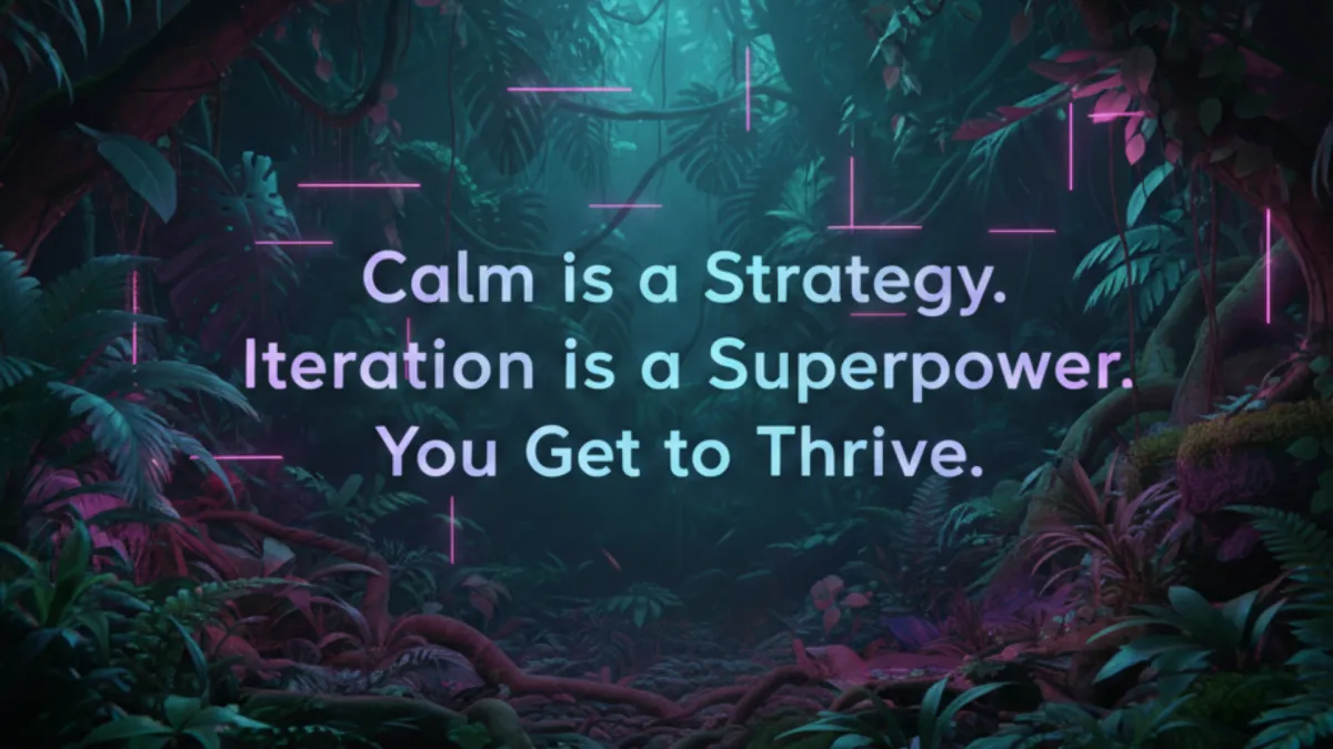 Neon-lit jungle background with glowing purple lines and lush foliage. Centered text reads: 'Calm is a Strategy. Iteration is a Superpower. You Get to Thrive.' Clean, bold font contrasts against a mystical, tech-meets-nature aesthetic.