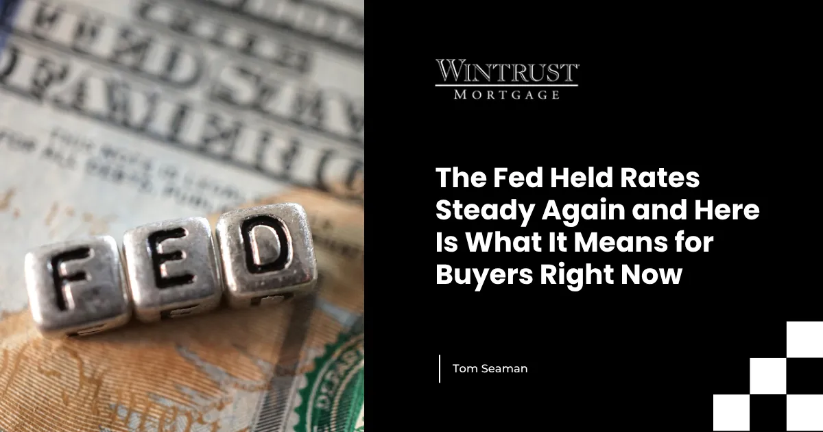 The Fed Held Rates Steady Again and Here Is What It Means for Buyers Right Now