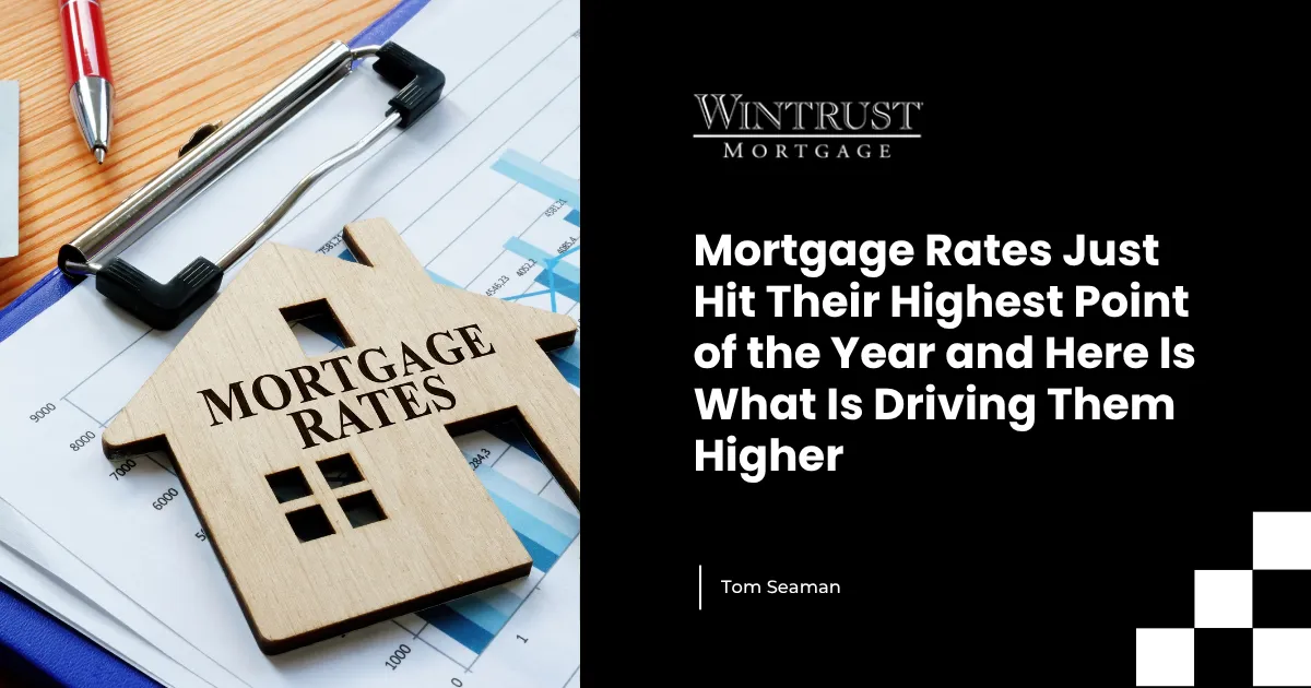 Mortgage Rates Just Hit Their Highest Point of the Year and Here Is What Is Driving Them Higher