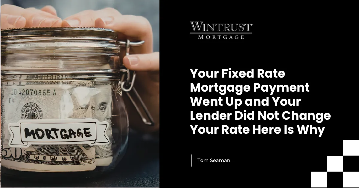 Your Fixed Rate Mortgage Payment Went Up and Your Lender Did Not Change Your Rate Here Is Why