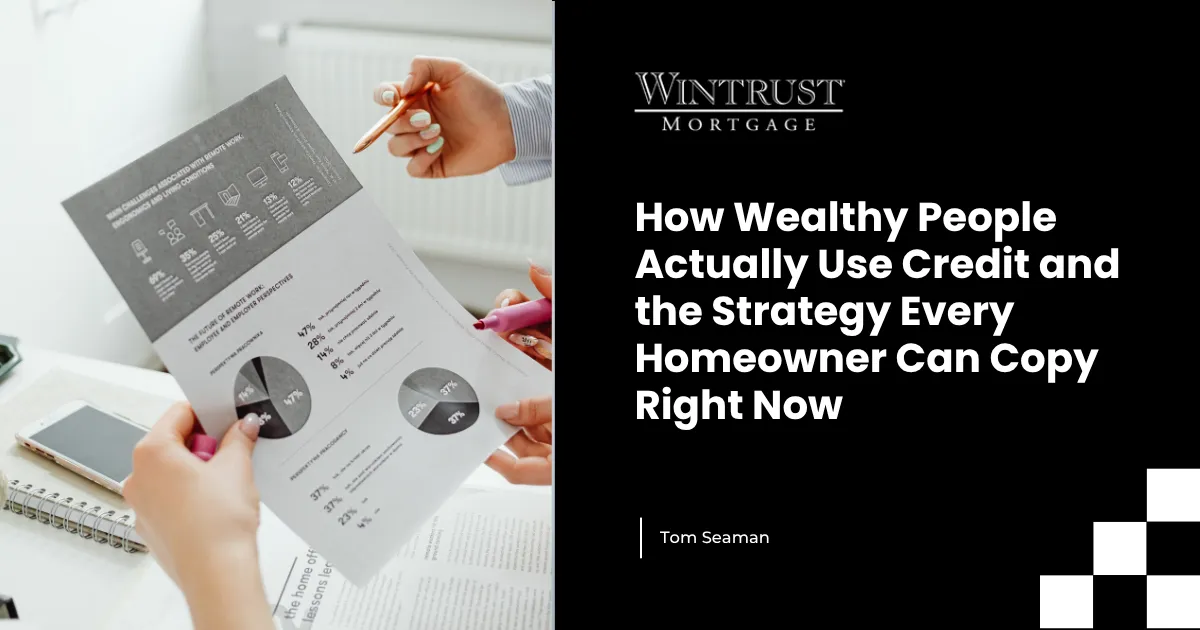 How Wealthy People Actually Use Credit and the Strategy Every Homeowner Can Copy Right Now