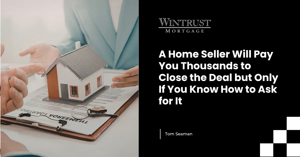 A Home Seller Will Pay You Thousands to Close the Deal but Only If You Know How to Ask for It