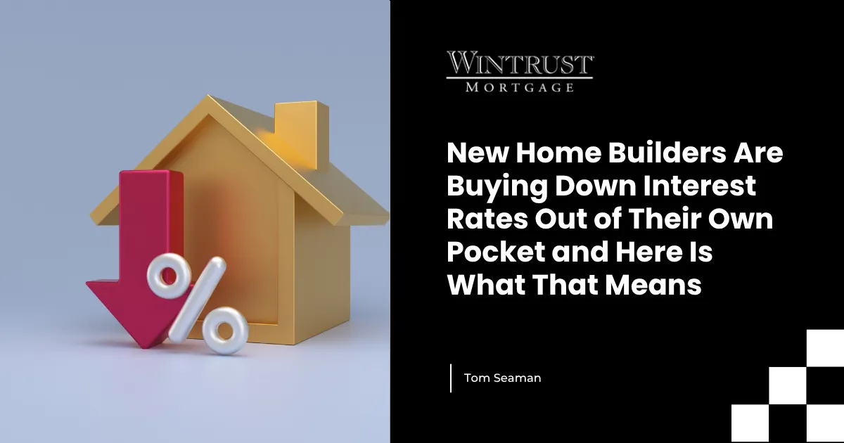 New Home Builders Are Buying Down Interest Rates Out of Their Own Pocket and Here Is What That Means