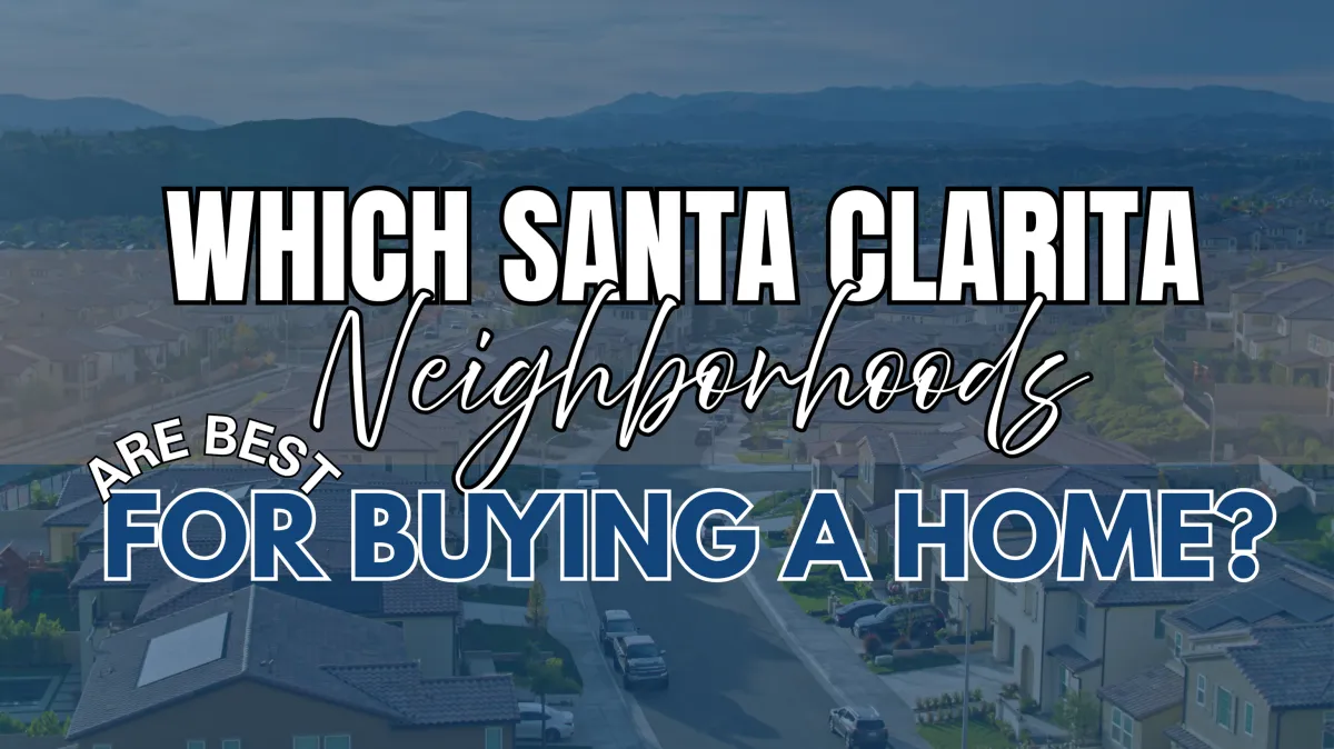 Which Santa Clarita Neighborhoods Are Best for Buying a Home?