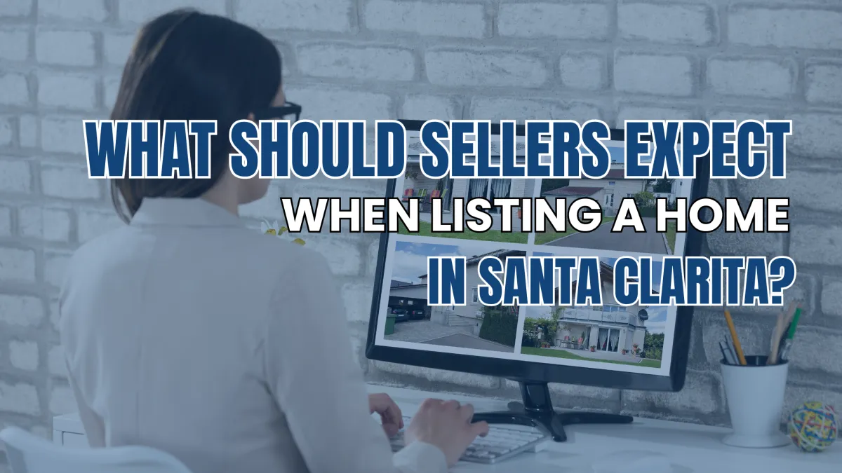 What Should Sellers Expect When Listing a Home in Santa Clarita?
