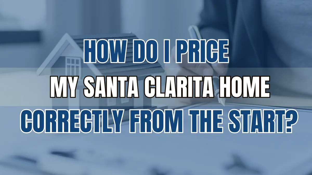 How Do I Price My Santa Clarita Home Correctly From the Start?