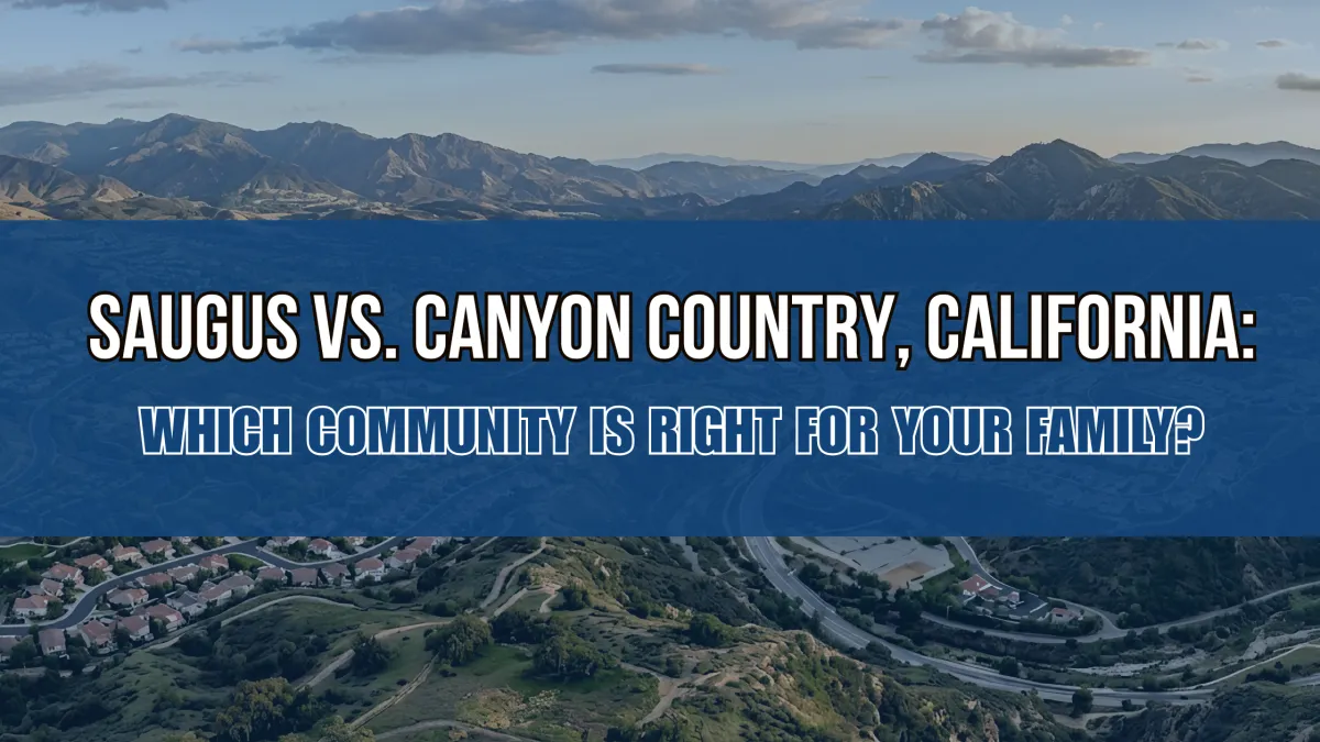 Saugus vs. Canyon Country, California: Which Community Is Right for Your Family?