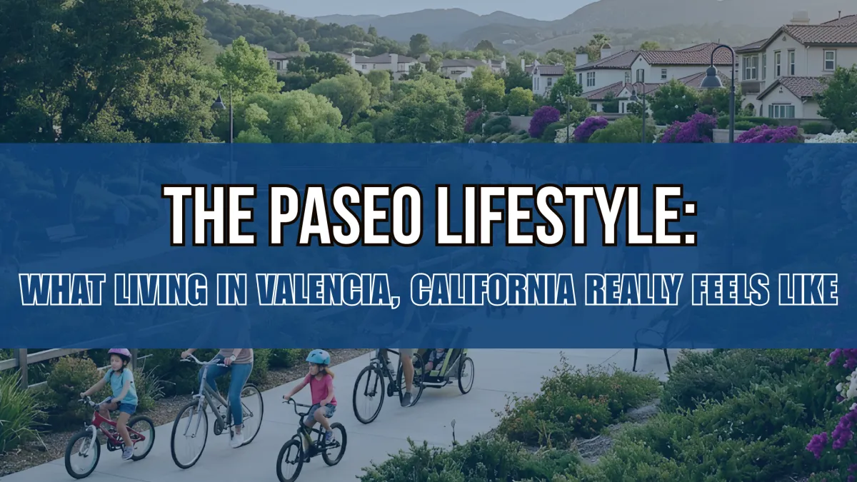 The Paseo Lifestyle: What Living in Valencia, California Really Feels Like