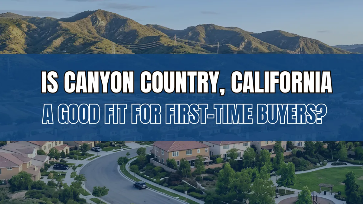 Is Canyon Country, California a Good Fit for First-Time Buyers?
